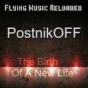 PostnikOFF - The Birth Of A New Life Original Mix