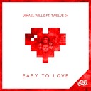 Mikael Wills feat Twelve24 - Easy To Love Original Mix