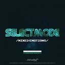 SelectMode - Mixed Emotions Original Mix