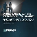 Michael Li feat Danny Claire - Take You Away Original Mix