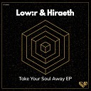 Hiraeth Low R - Take Your Soul Away Original Mix