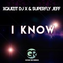 Xquizit DJ X Superfly Jeff - I Know Original Mix