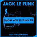 Jack Le Funk - Wanna Show You Original Mix