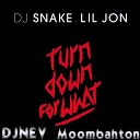 Dj Snake Ft Lil Jon - Turn down For what Dj Nev Moombahton Remix