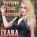 Ivana Raymonda van der Veen - Nothing Else Matters