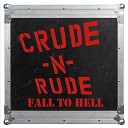 Crude n Rude - Fall to Hell