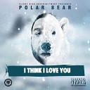 Polar Bear - I Think I Love You