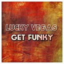 Lucky Vegas - Get Funky Radio Mix