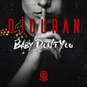 DJ Duran - Baby Dont You