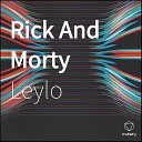 Leylo - Rick And Morty