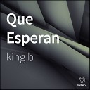 king B feat Orion MG - Que Esperan