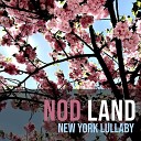 Nod Land - New York Lullaby