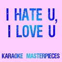 K Masterpieces - I Hate U I Love U Originally Performed by Gnash Olivia O Brien Karaoke…