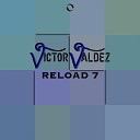 Victor Valdez - Reload 7 Extended Mix