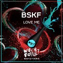 BSKF - Love Me Original Mix