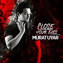 Murat Uyar - Close Your Eyes Extended Mix