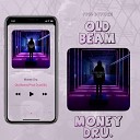 Old Beam - Money Bru prod by DystXIII