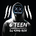 DJ King Rox - 6 Teen