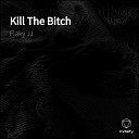 Flaky JJ - Kill The Bitch