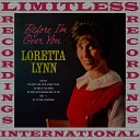 Loretta Lynn - You Don t Have To Be A Baby To Cry