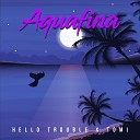 Hello Trouble feat Tomi - Aquafina feat Tomi