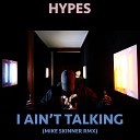 Hypes - I Ain t Talking Mike Skinner RMX