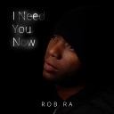 Rob Ra - I Need You Now Radio Edit