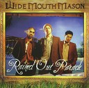 Wide Mouth Mason - Dry You Up