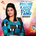 Arshdeep - Phone Kardi Koye Tainu