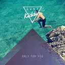 Just Kiddin - Only For You Original Mix