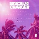 Deuce Charger Toronto Is Broken - We Are Made Of Light Toronto Is Broken Remix