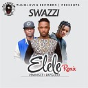 Swazzi feat Rap Godd Reminisce - Elele Remix