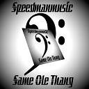 Speedmanmusic - Same Ole Thang
