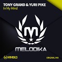 Tony Grand Yuri Pike - In My Mind Original Mix