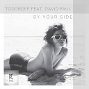 Todoroff Feat David Paul - By Your Side Radio Mix