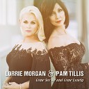 Lorrie Morgan Pam Tillis - Come See Me and Come Lonely