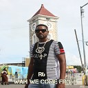 R6 - Wah We Come From