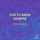 Kevin Gaete - Por Tu Amor Siempre