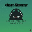 Heat Seekerz - Let Me Feel The Bass Kick Original Mix