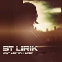 ST Lirik - Why Are You Here Original Mix