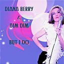 Diana Berry Dim Dim - But I Do