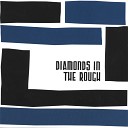 Diamonds In The Rough - All I Want Is You