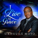 Sikhulile Moyo - I Live By His Grace