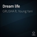 GRUSHA feat Young Yani - Dream life