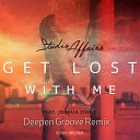 Studio Affairs feat Joshua Ziggy - Get Lost with Me Deepen Groove Remix