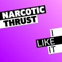 Narcotic Thrust - I Like It Radio Edit