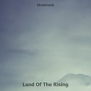 Ghostroads - Land Of The Rising