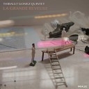 Thibault Gomez Quintet - Voyons monsieur sortez de chez moi et rentrez chez…
