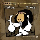Talpa Zyce - Black Sheep In A Herd Of Geese Original Mix