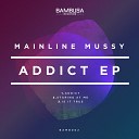 Mainline Mussy - Addict Original Mix
